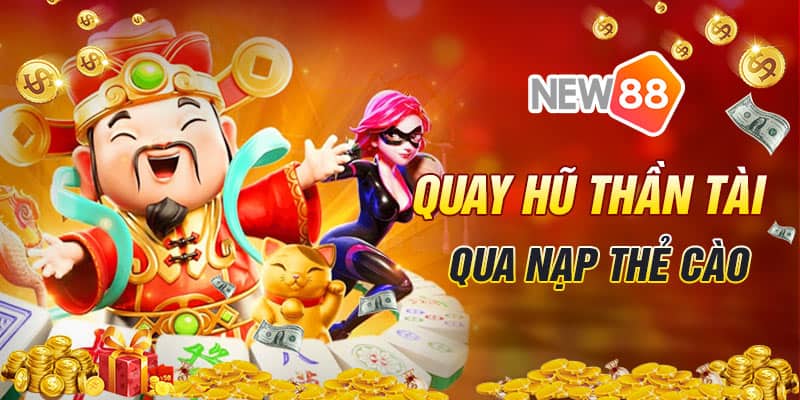 Rút Tiền New88 - Quy Trình Rút Tiền Đơn Giản 9 Quay hũ thần tài không cần phải đổi điểm mà vẫn rút tiền New88