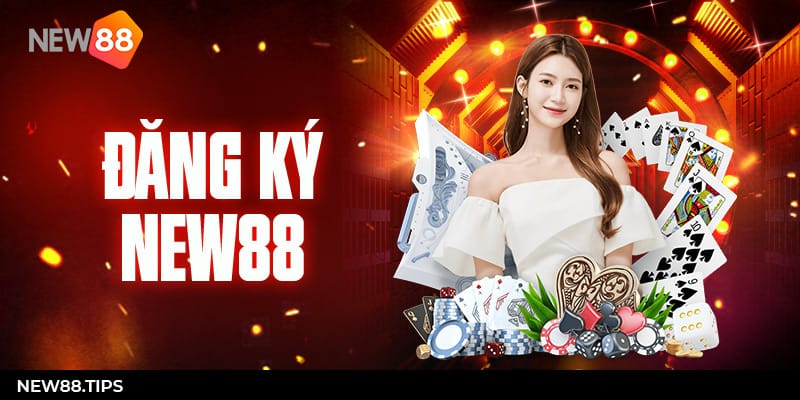 Đăng Ký New88 - Để Trở Thành Hội Viên Đẳng Cấp 5 Đăng ký NEW88